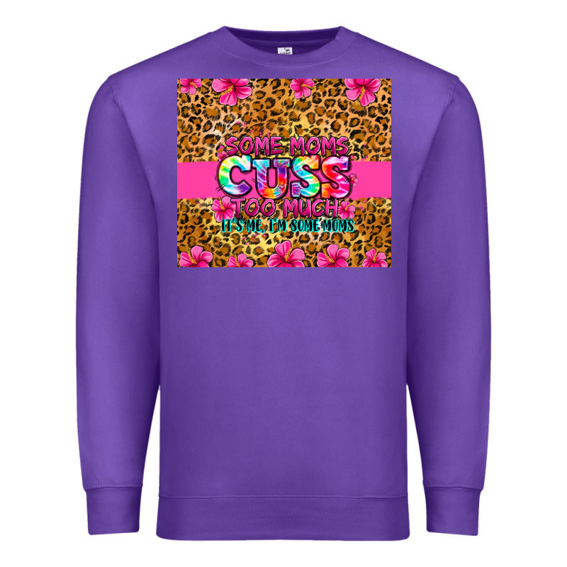 Some Moms Cuss Too Much It's Me I'm Some Moms Premium Sweatshirt by Zillion Design Studio | Teevron
