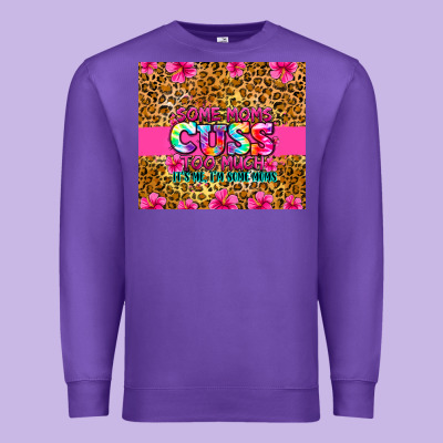 Premium Sweatshirt some moms cuss too much it's me i'm some moms
