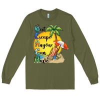 Army Green best escape anyone can have Long Sleeve Tee - BarkalooDesign