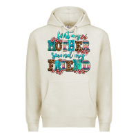 Oatmeal Heather first my mother second my friend Premium Hoodie - AdoDesignShop