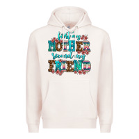 Pale Pink first my mother second my friend Premium Hoodie - AdoDesignShop