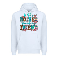 White first my mother second my friend Premium Hoodie - AdoDesignShop