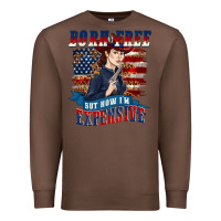 Chestnut born free but now im expensive Premium Sweatshirt - texasbilliewilder