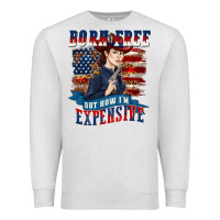 Oatmeal Heather born free but now im expensive Premium Sweatshirt - texasbilliewilder