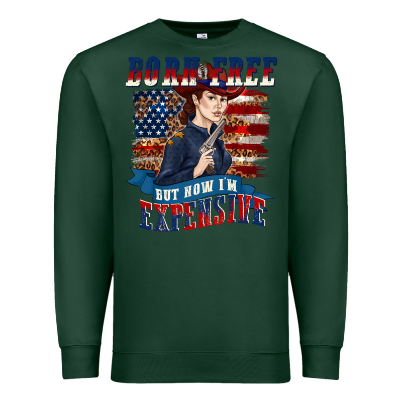Born Free But Now Im Expensive Premium Sweatshirt by texasbilliewilder | Teevron