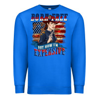 True Royal born free but now im expensive Premium Sweatshirt - texasbilliewilder