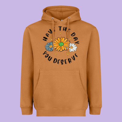 Heavyweight Hoodie have the day you deserve