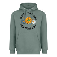 Sage have the day you deserve Heavyweight Hoodie - MaliasSmallBusiness