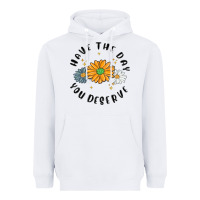 White have the day you deserve Heavyweight Hoodie - MaliasSmallBusiness
