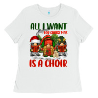 White all i want for christmas is a choir Ladies Tee - BarkalooDesign