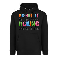 Black admit it life would be boring without me Heavyweight Hoodie - MaliasSmallBusiness