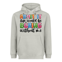 Moon Dust admit it life would be boring without me Heavyweight Hoodie - MaliasSmallBusiness