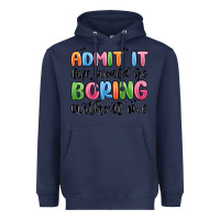 Navy admit it life would be boring without me Heavyweight Hoodie - MaliasSmallBusiness