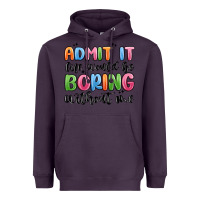 Plum admit it life would be boring without me Heavyweight Hoodie - MaliasSmallBusiness