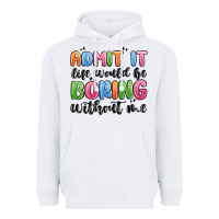 White admit it life would be boring without me Heavyweight Hoodie - MaliasSmallBusiness
