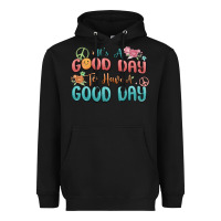Its A Good Day To Have A Good Day Heavyweight Hoodie | Teevron