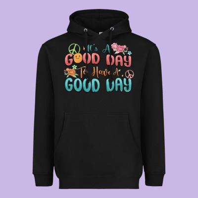 Heavyweight Hoodie its a good day to have a good day