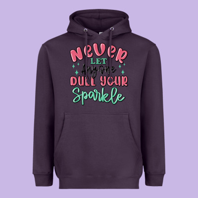 Heavyweight Hoodie never let anyone dull your sparkle