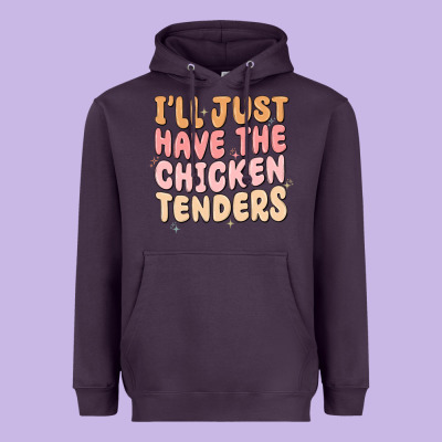 Heavyweight Hoodie i'll just have the chicken tenders