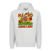Nacho Average Lunch Lady  With Nacho Premium Hoodie | Teevron