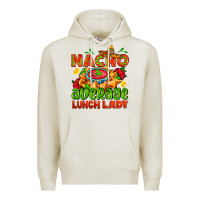 Oatmeal Heather nacho average lunch lady  with nacho Premium Hoodie - AdoDesignShop