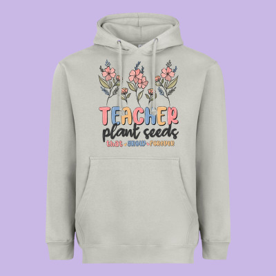 Heavyweight Hoodie teacher plant seeds that grow forever