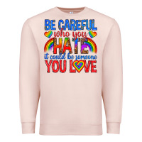 Pale Pink be careful who you hate it could  be someone you l Premium Sweatshirt - texasbilliewilder