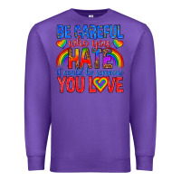 Purple be careful who you hate it could  be someone you l Premium Sweatshirt - texasbilliewilder
