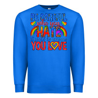 True Royal be careful who you hate it could  be someone you l Premium Sweatshirt - texasbilliewilder