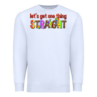 White lets get one thing straight Premium Sweatshirt - texasbilliewilder