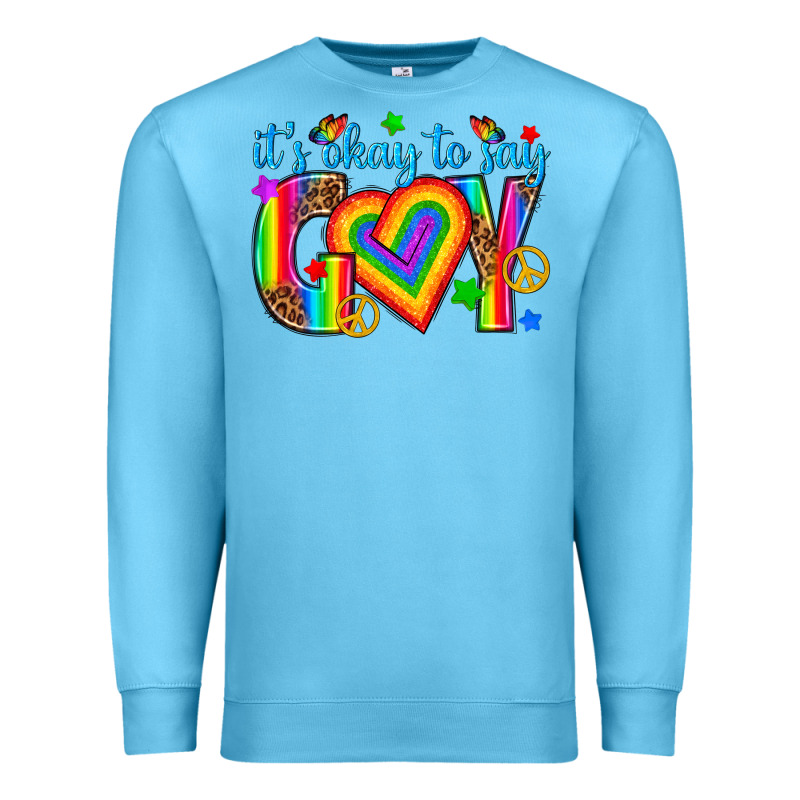 Its Okay To Say Gay Premium Sweatshirt by texasbilliewilder | Teevron