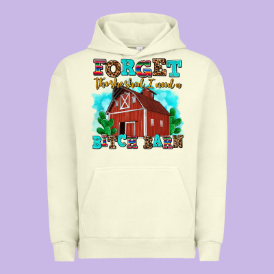 Forget The She Shed I Need A Bitch Barn Urban Hoodie Designed By Adodesignshop