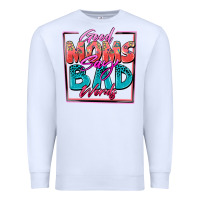 Good Moms Say Bad Words Premium Sweatshirt | Teevron