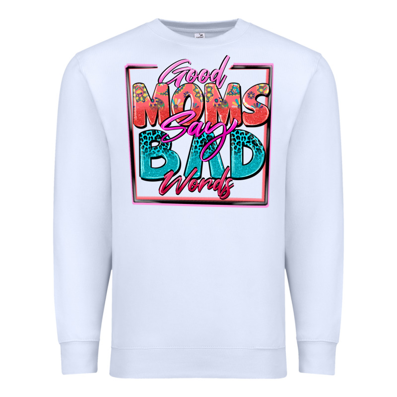 Good Moms Say Bad Words Premium Sweatshirt by Zillion Design Studio | Teevron