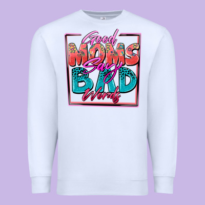 Good Moms Say Bad Words Premium Sweatshirt Designed By Zillion Design Studio