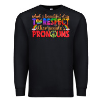 Black what a beautiful day to respect other peoples pron Premium Sweatshirt - texasbilliewilder