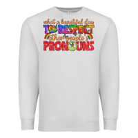 Dove Grey what a beautiful day to respect other peoples pron Premium Sweatshirt - texasbilliewilder