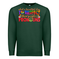 Sports Green what a beautiful day to respect other peoples pron Premium Sweatshirt - texasbilliewilder