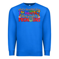 True Royal what a beautiful day to respect other peoples pron Premium Sweatshirt - texasbilliewilder