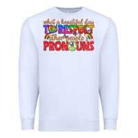 White what a beautiful day to respect other peoples pron Premium Sweatshirt - texasbilliewilder