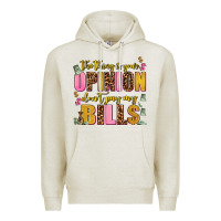 Oatmeal Heather the thing is your opinion dont pay my bills Premium Hoodie - AdoDesignShop