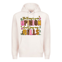 Pale Pink the thing is your opinion dont pay my bills Premium Hoodie - AdoDesignShop