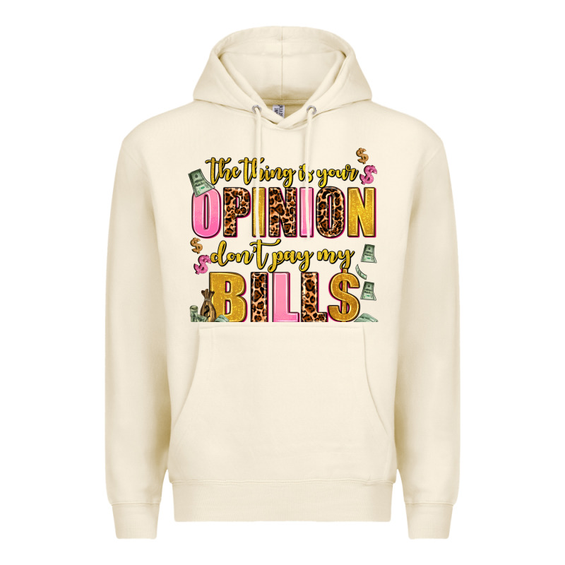 The Thing Is Your Opinion Dont Pay My Bills Premium Hoodie by AdoDesignShop | Teevron