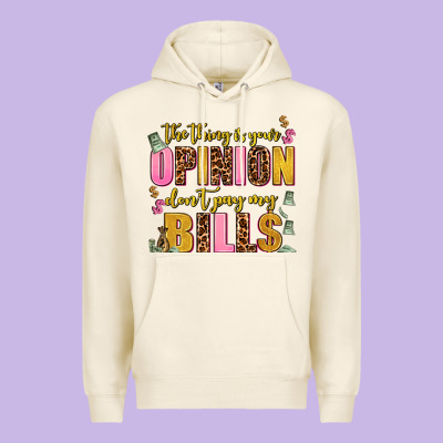 The Thing Is Your Opinion Dont Pay My Bills Premium Hoodie Designed By Adodesignshop