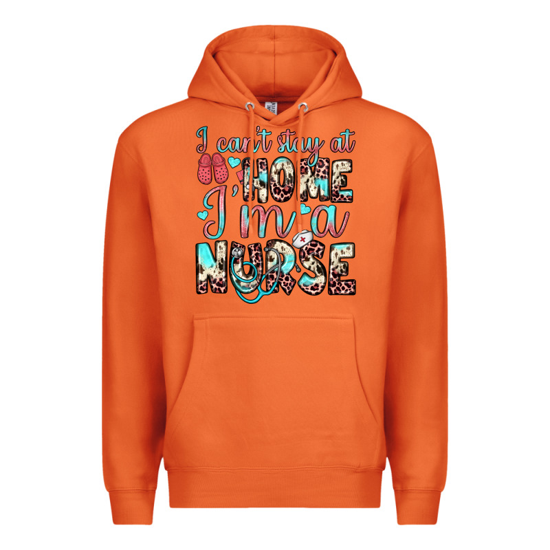 I Can’t Stay At Home I’m A Nurse Premium Hoodie by JahusDesignShop | Teevron