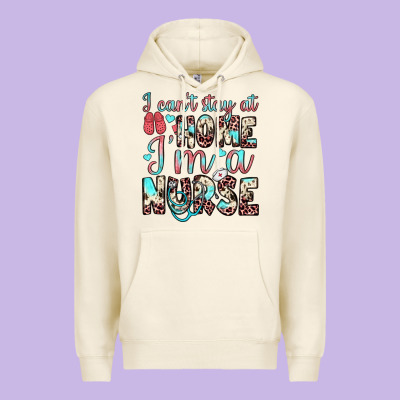 I Can’t Stay At Home I’m A Nurse Premium Hoodie Designed By Jahusdesignshop