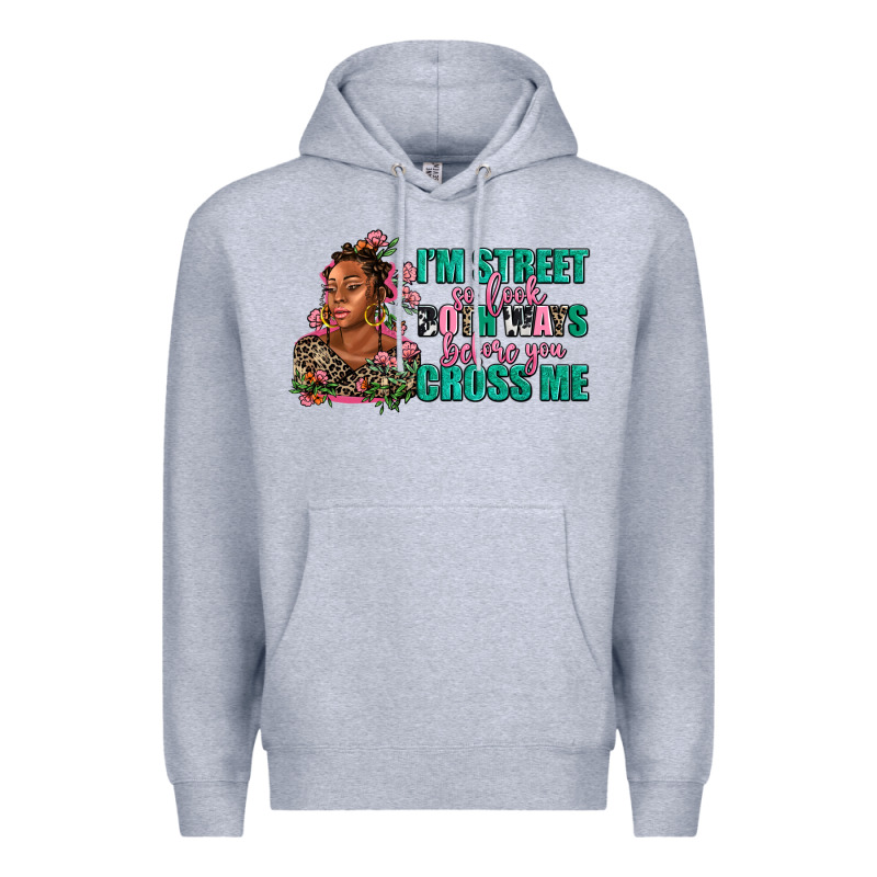 I Am Street So Look Both Ways Before You Cross Me Premium Hoodie by AdoDesignShop | Teevron