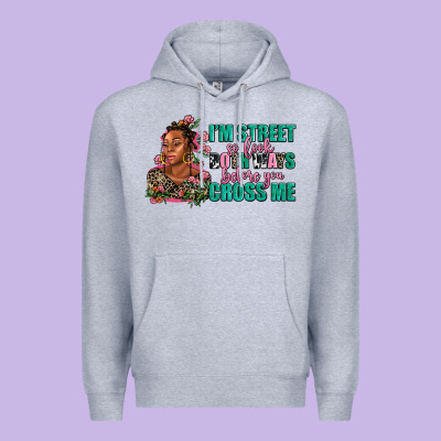 I Am Street So Look Both Ways Before You Cross Me Premium Hoodie Designed By Adodesignshop