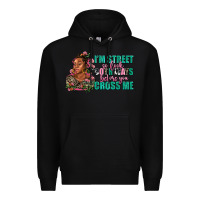 Black i am street so look both ways before you cross me Premium Hoodie - AdoDesignShop