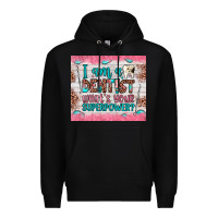 Black i am a dentist what's your superpower Premium Hoodie - JahusDesignShop